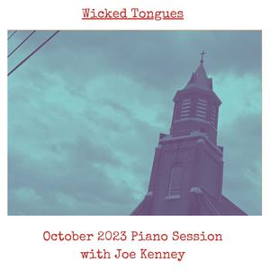 Wicked Tongues (feat. Joe Kenney) [November 2023 Piano Session]