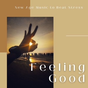 Feeling Good - New Age Music to Beat Stress