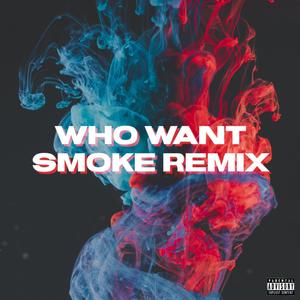 Who Want Smoke Remix (Explicit)