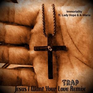 Jesus I Want Your Love (feat. Lady Hope & A-Maria) [Trap Remix]