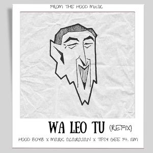 WA LEO TU (feat. HOOD BOYZ, MARK ACAIRASAN, TIPSY GEE & ISiM)