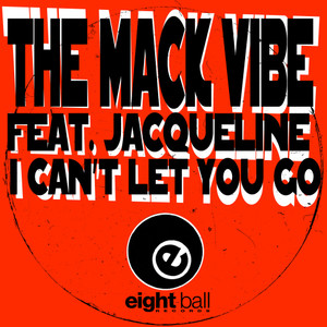 The Mack Vibe - I Can't Let You Go(feat. Jaqueline) (5th Circuit Club Mix)