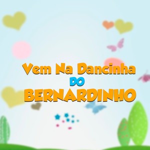 Vem na Dancinha do Bernardinho