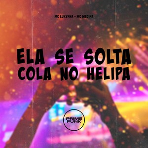 Ela Se Solta Cola No Helipa (Explicit)