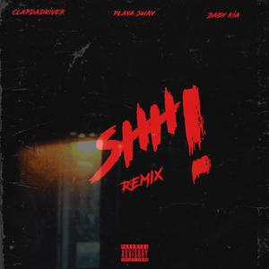 Shh! (feat. clapdadriver, Baby Kia & Swaywalker) (remix|Explicit)