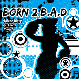 BORN 2 B.A.D (Explicit)