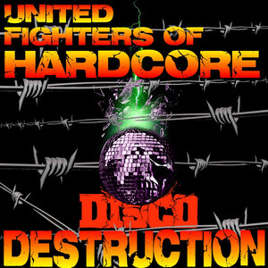 United Fighters of Hardcore - Disco Destruction