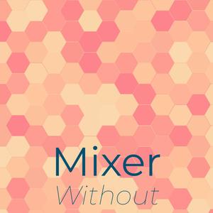 Mixer Without