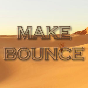 MAKE BOUNCE