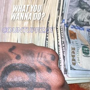 WHAT YOU WANNA DO ? (Explicit)