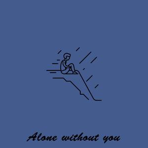 Alone without you