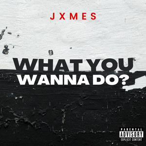 What You Wanna Do? (Explicit)