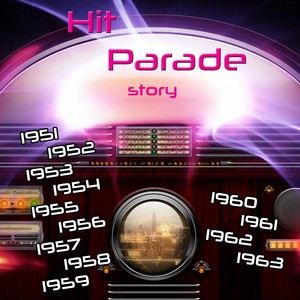 Hit Parade Story (1951-1952-1953-1954-1955-1956-1957-1958-1960-1961-1962-1963)