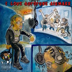 I Love Autotune Airmaxx (Explicit)