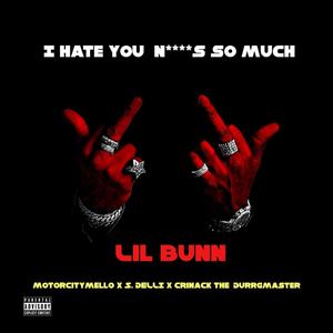I Hate You Niggas So Much(feat. motorcitymello, S. Delli & Crinack the Durrgmaster) (Explicit)