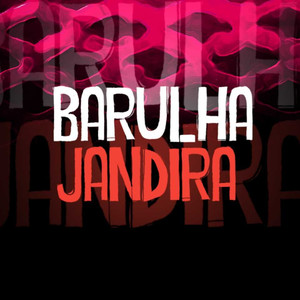 BARULHA JANDIRA (Explicit)