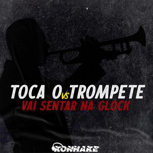 Toca o Trompete x Vai Sentar na Glock
