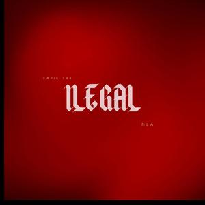 ILEGAL (feat. NLA) [Explicit]