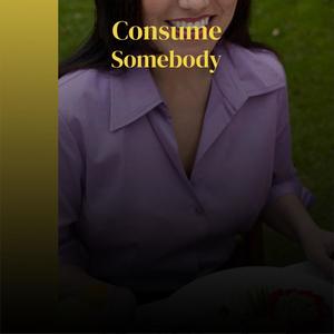 Consume Somebody