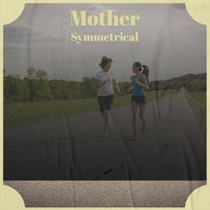 Mother Symmetrical