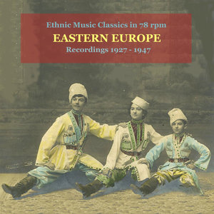 Eastern Europe / Ethnic Music in 78 RPM / Recordings 1927 - 1947