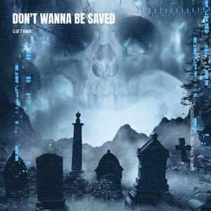 Don't Wanna Be Saved (Explicit)