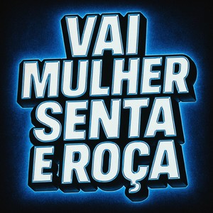 VAI MULHER SENTA E ROÇA (Explicit)