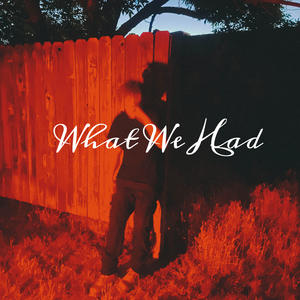 What We Had (Explicit)