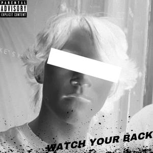 Watch Your Back (Explicit)