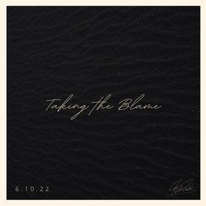 Taking the Blame (2022 Version)