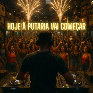 HOJE A PUTARIA VAI COMEÇAR (Explicit)