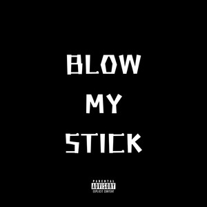 Blow My Stick (Explicit)