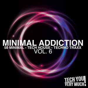 Minimal Addiction, Vol. 6 (50 Minimal - Tech House - Techno Traxx) (Explicit)