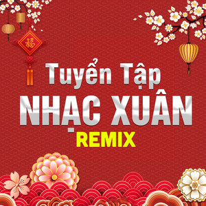 Tuyển Tập Nhạc Xuân Remix 2023