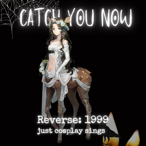 Catch You Now (from Reverse:1999)