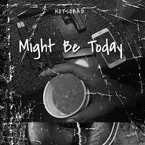 Might Be Today (Explicit)