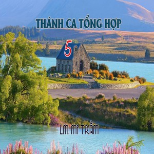 Thánh Ca Tổng Hợp 5 - Lm. Mi Trầm