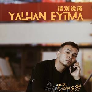 Yalhan Eytma（请别说谎）