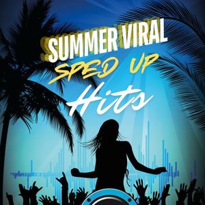 Summer Viral Sped Up Hits (Explicit)