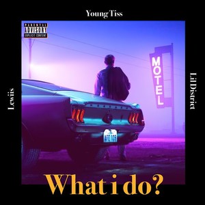 What I Do? (Explicit)