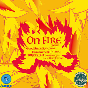 On Fire (feat. Good Smile, RABi, HANG, Jazadocument, P-PONG, Trash & 大樹 A.K.A 考え中)