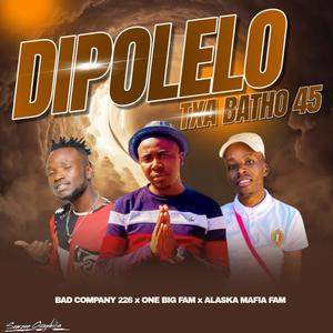 Dipolelo txa batho 45 (Bad company 226) (feat. Bad company 226 & Alaska Mafia Family)