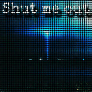 Shut me out (Explicit)