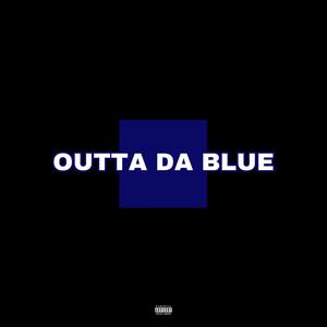 OUTTA DA BLUE (Explicit)