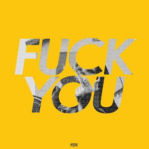 FSTK - **** YOU (Explicit)