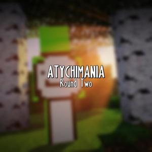 ATYCHIMANIA: Round 2