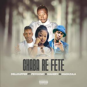 Chaba re fete (feat. DelloupperRSA, Psychonic, Mahery & Mackzula) [Radio Edit] [Explicit]