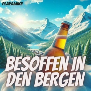 Besoffen in den Bergen