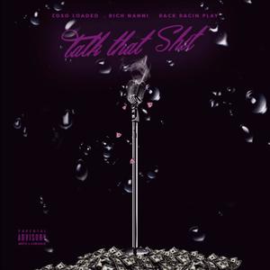 Talk That **** (feat. Rich Nanni & RackRacinPlay) (Explicit)