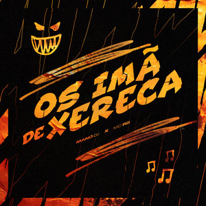 OS IMÃ DE XERECA (Explicit)